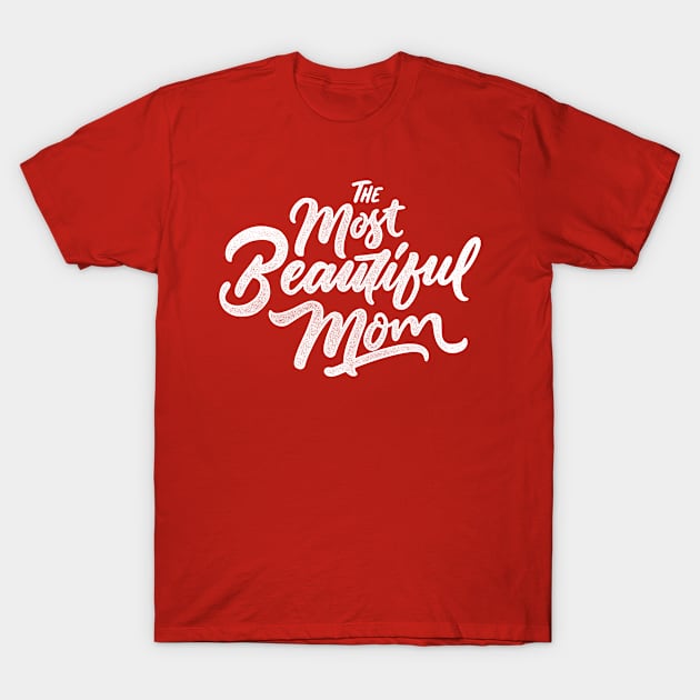 The Most Beautiful Mom - Mother's Day T-Shirt by Kcaand